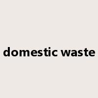 domestic waste是什么意思