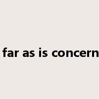 as far as is concerned是什么意思