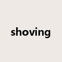 shoving是什么意思