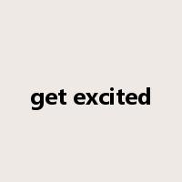 get excited是什么意思