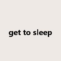 get to sleep是什么意思
