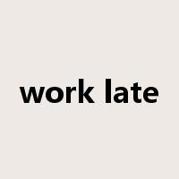 work late是什么意思
