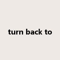 turn back to是什么意思