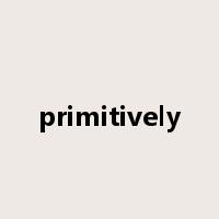 primitively是什么意思