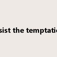 resist the temptation是什么意思