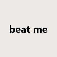 beat me是什么意思