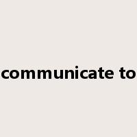 communicate to是什么意思