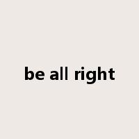 be all right是什么意思