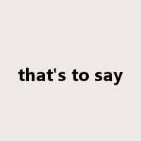 that's to say是什么意思
