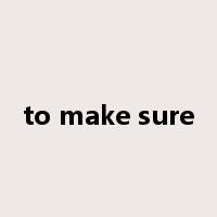 to make sure是什么意思