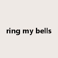 ring my bells是什么意思