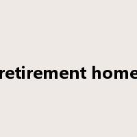 retirement home是什么意思