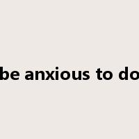 be anxious to do是什么意思
