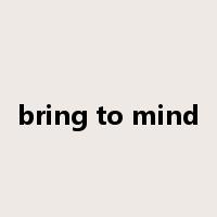 bring to mind是什么意思