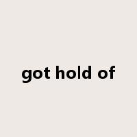 got hold of是什么意思