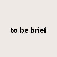 to be brief是什么意思