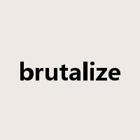 brutalize是什么意思