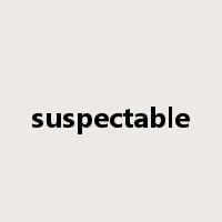 suspectable是什么意思