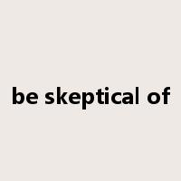 be skeptical of是什么意思