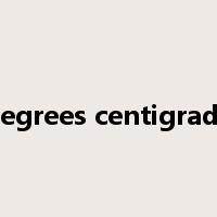 degrees centigrade是什么意思