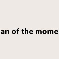 man of the moment是什么意思