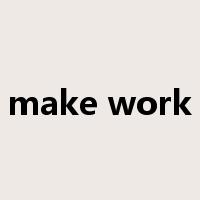 make work是什么意思
