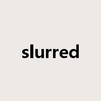 slurred是什么意思