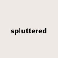 spluttered是什么意思