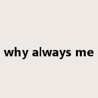 why always me是什么意思