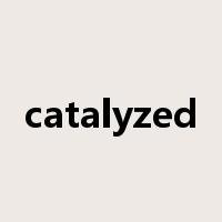 catalyzed是什么意思