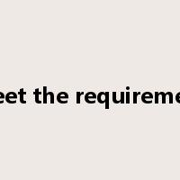meet the requirement是什么意思