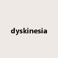 dyskinesia是什么意思