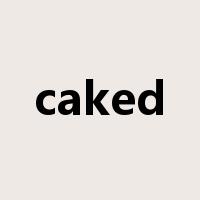 caked是什么意思