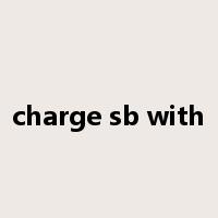 charge sb with是什么意思
