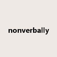 nonverbally是什么意思