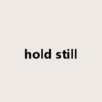 hold still是什么意思