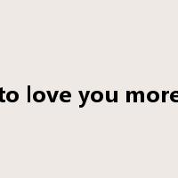 to love you more是什么意思