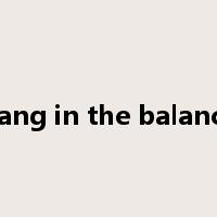 hang in the balance是什么意思