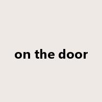 on the door是什么意思