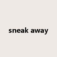 sneak away是什么意思