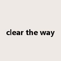 clear the way是什么意思