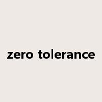 zero tolerance是什么意思