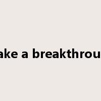 make a breakthrough是什么意思