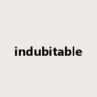 indubitable是什么意思
