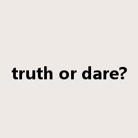 truth or dare?是什么意思
