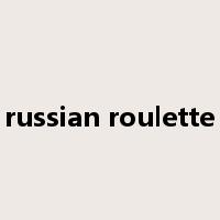 russian roulette是什么意思