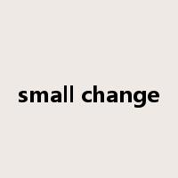 small change是什么意思