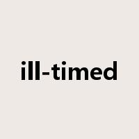 ill-timed是什么意思