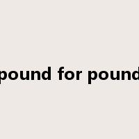 pound for pound是什么意思