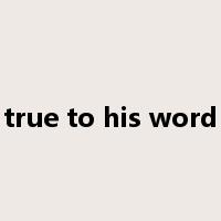 true to his word是什么意思